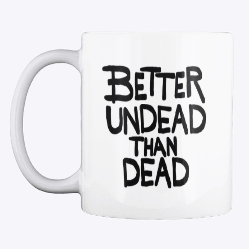 Better undead than dead