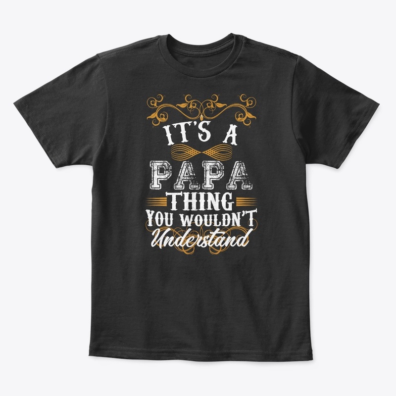 Its A PAPA Thing You Wouldn't Understand
