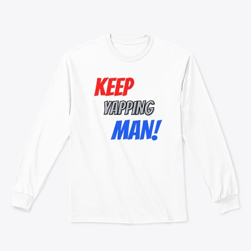Keep Yapping, Man!