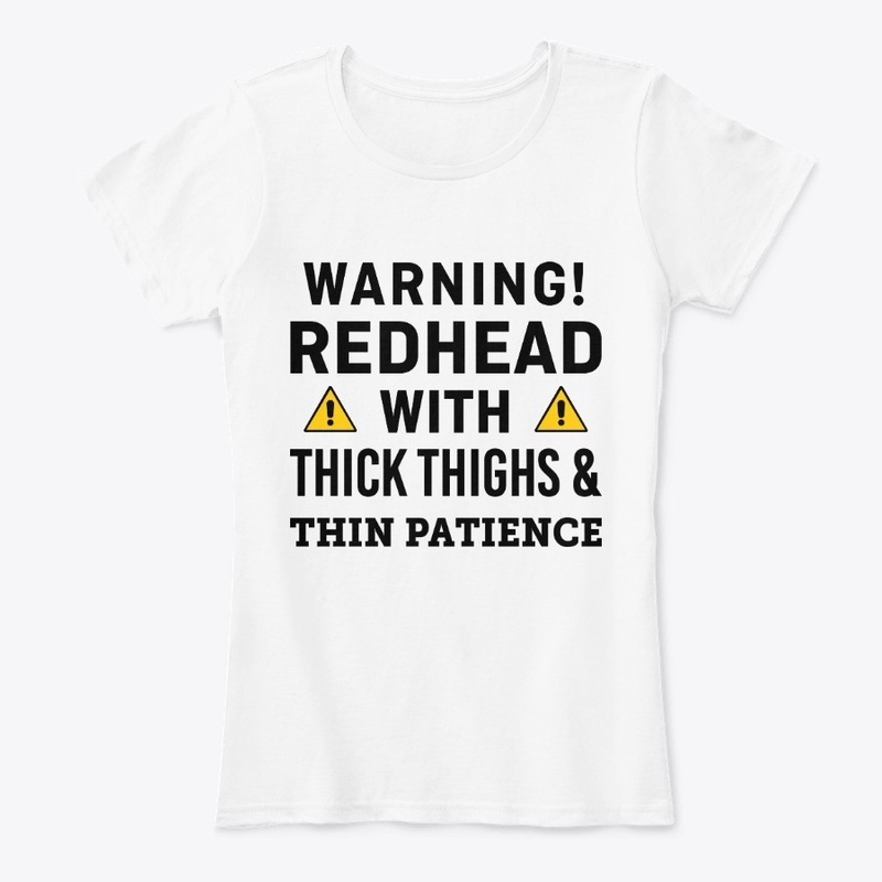 Redhead With Thin Patience T shirts
