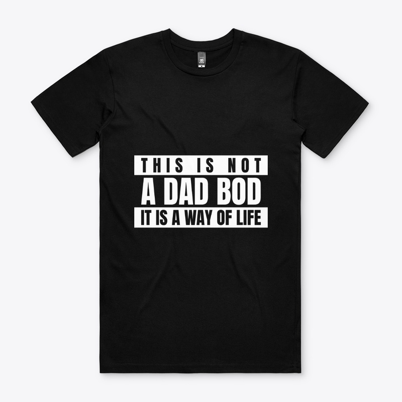 This is not a dad bod it's a way of life