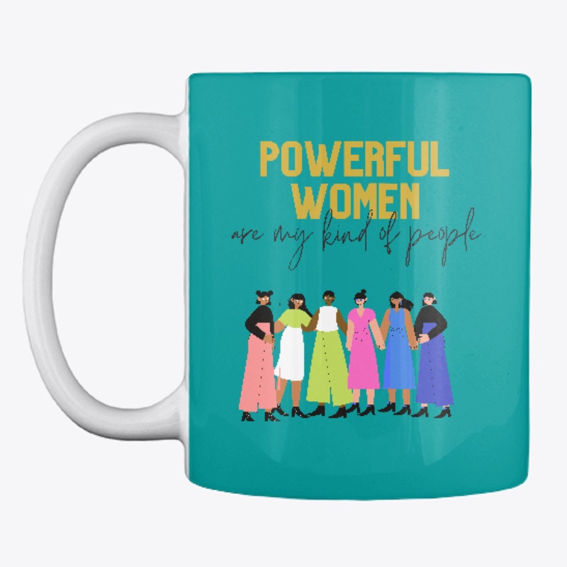 Powerful Women Are My Kind of People