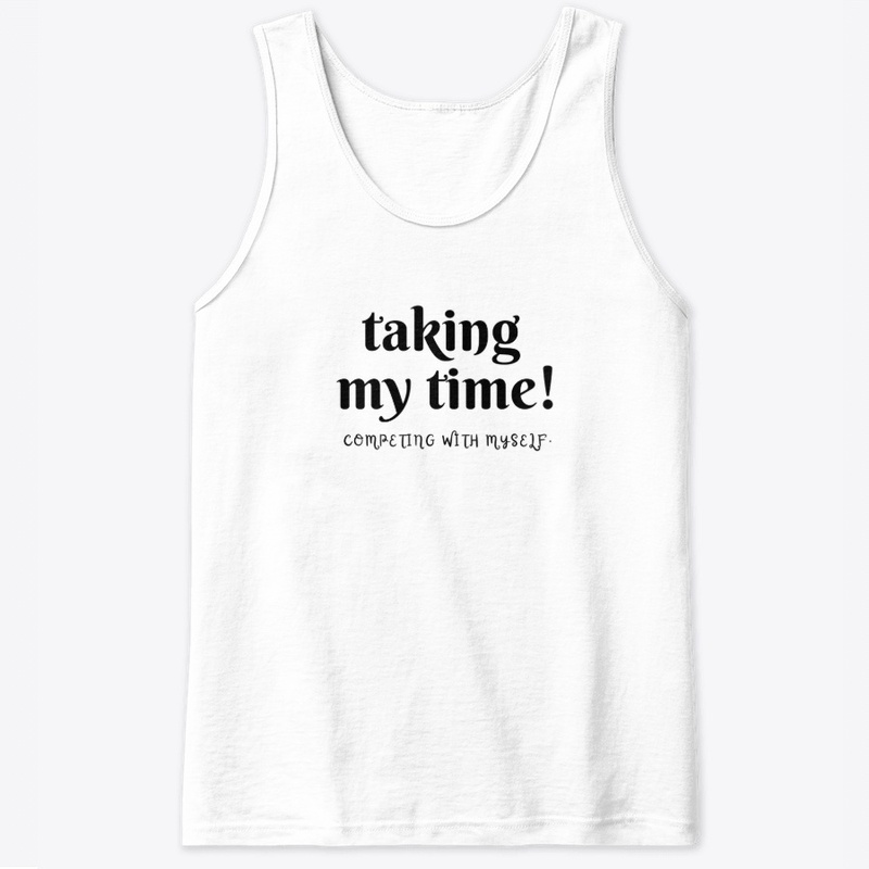 taking my time.