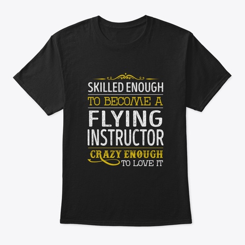 Flying Instructor Crazy Enough To Love I Black T-Shirt Front