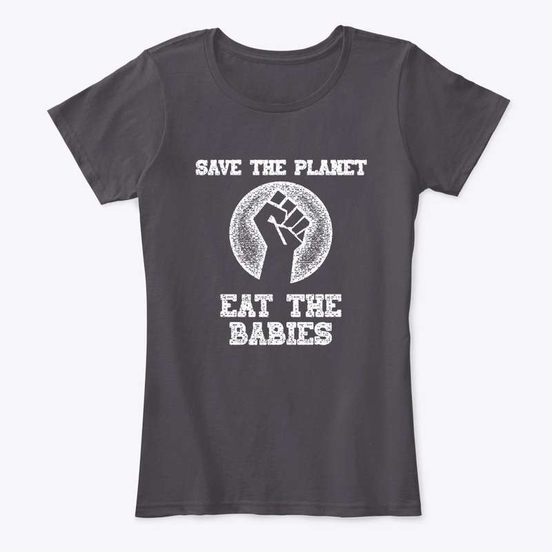 Save the Planet, Eat the Babies!