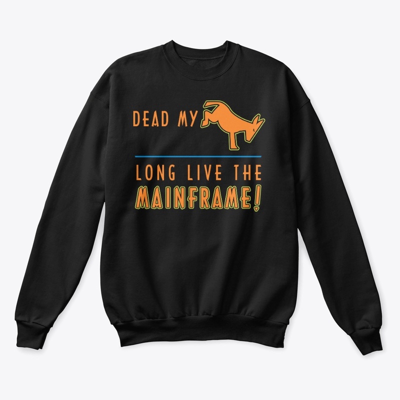 Dead My A _ _ : Long Live the Mainframe