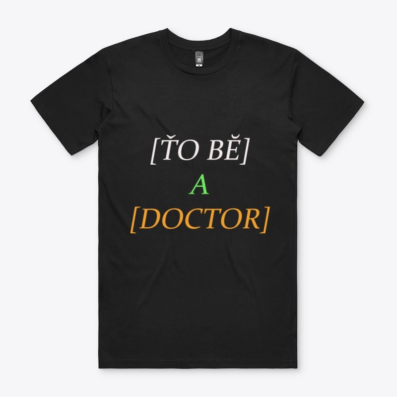 To be a Doctor T-shirt/Hoodie and shirt