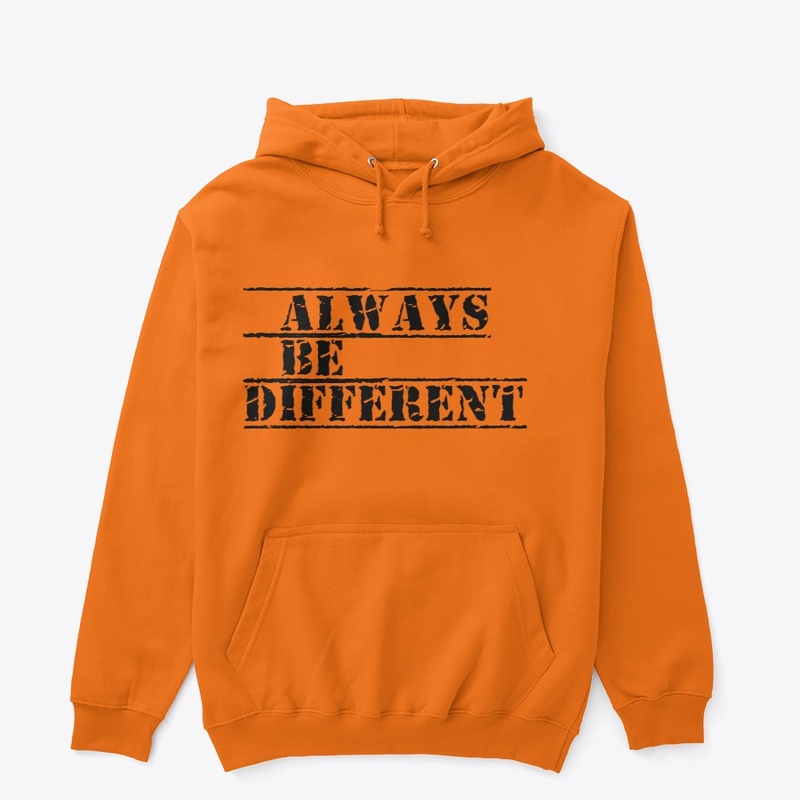 ALWAYS BE DIFFERENT