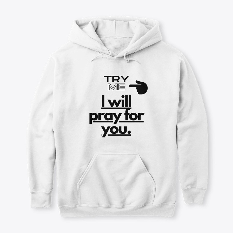 Try me, I will pray for you