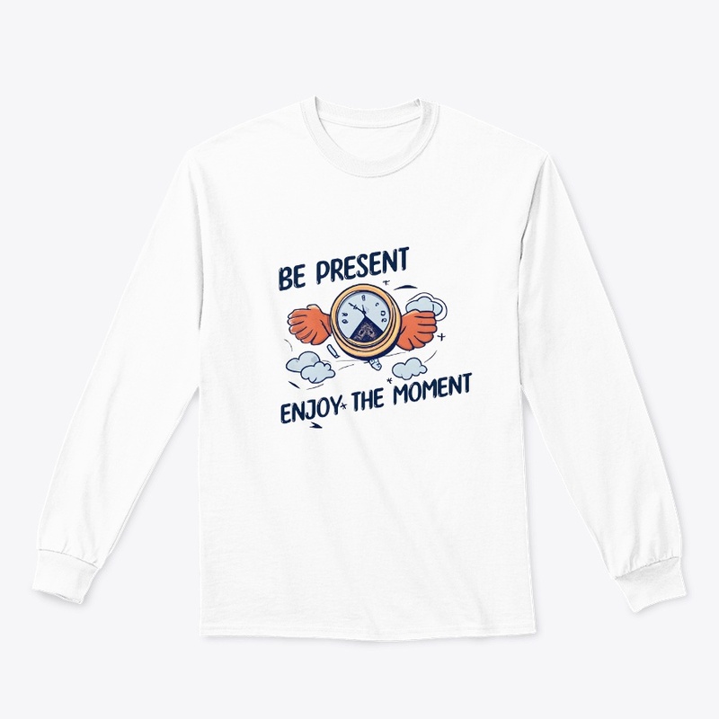 Be present Enjoy the moment T-shirt
