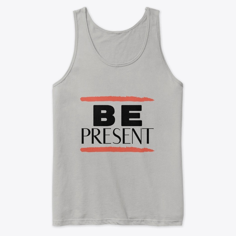 Be Present