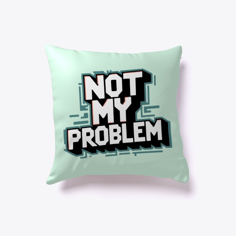 Not My Problem