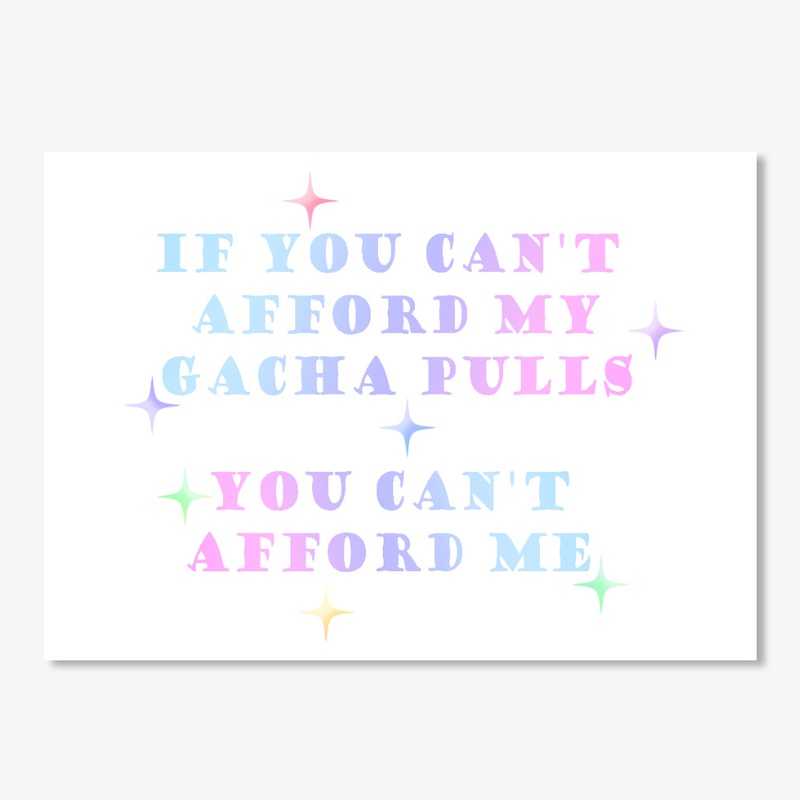 If you cant afford my Gacha pulls-