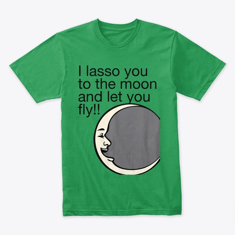 Lasso to the moon shirt