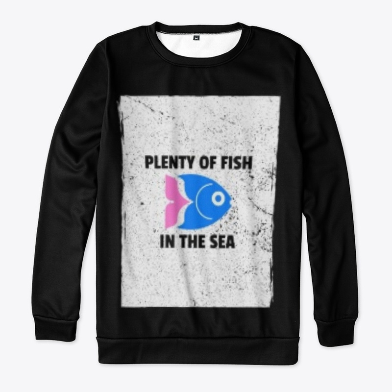 PLENTY OF FISH IN THE SEA 