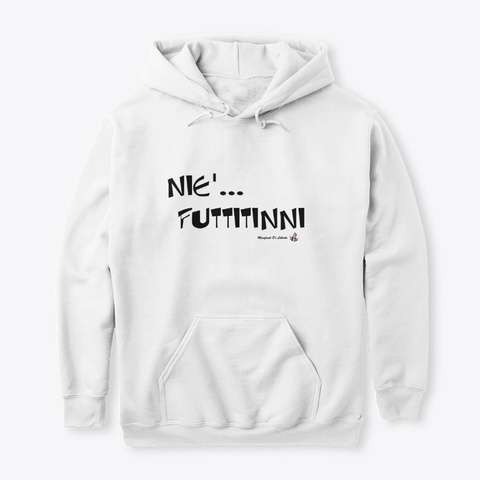Felpa "Nie' Futtitinni" White Maglietta Front