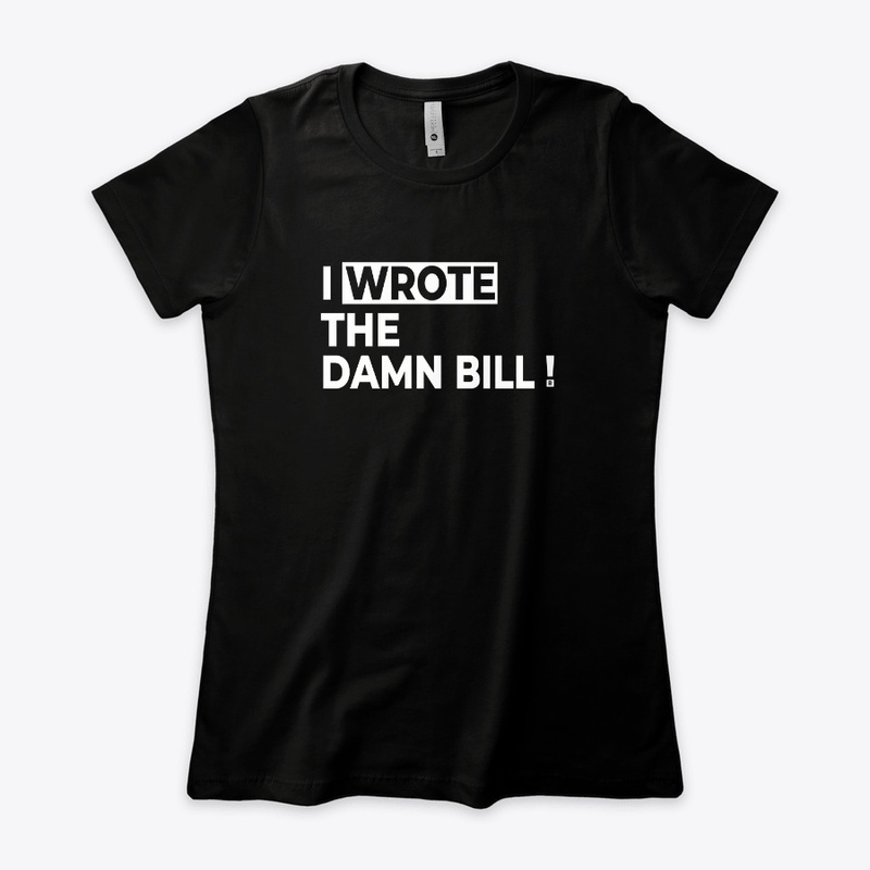 I WROTE THE DAMN BILL!