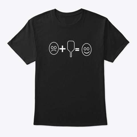 Sad + Pickleball Paddle = Happy Black T-Shirt Front