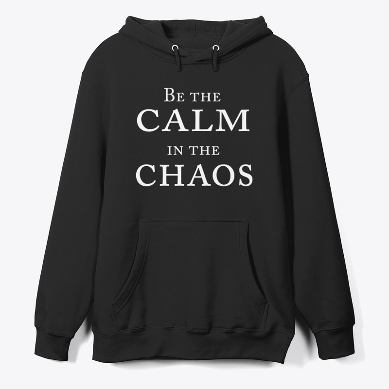 Be The Calm In The Chaos