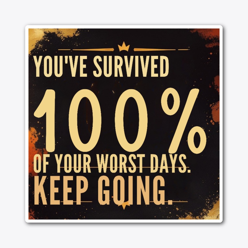 You’ve survived