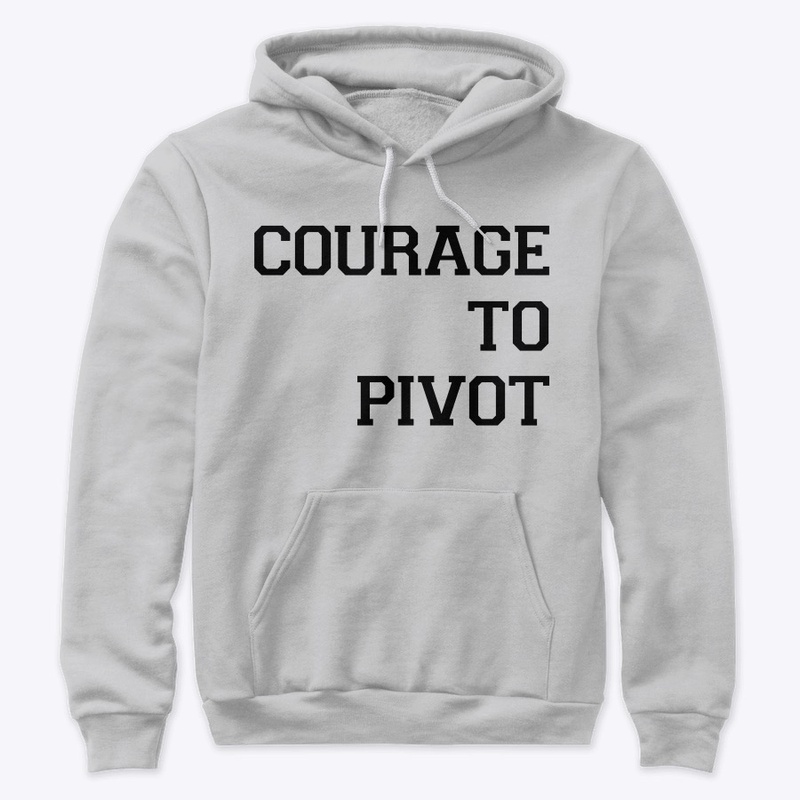 Courage to Pivot