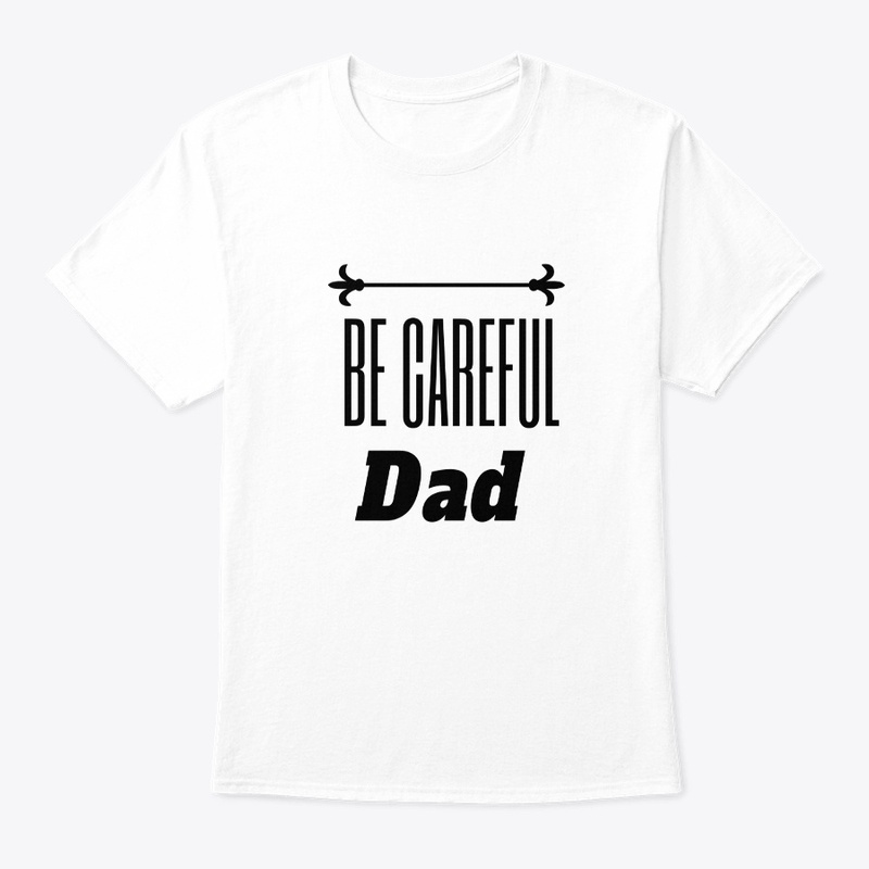 Be Careful DAD