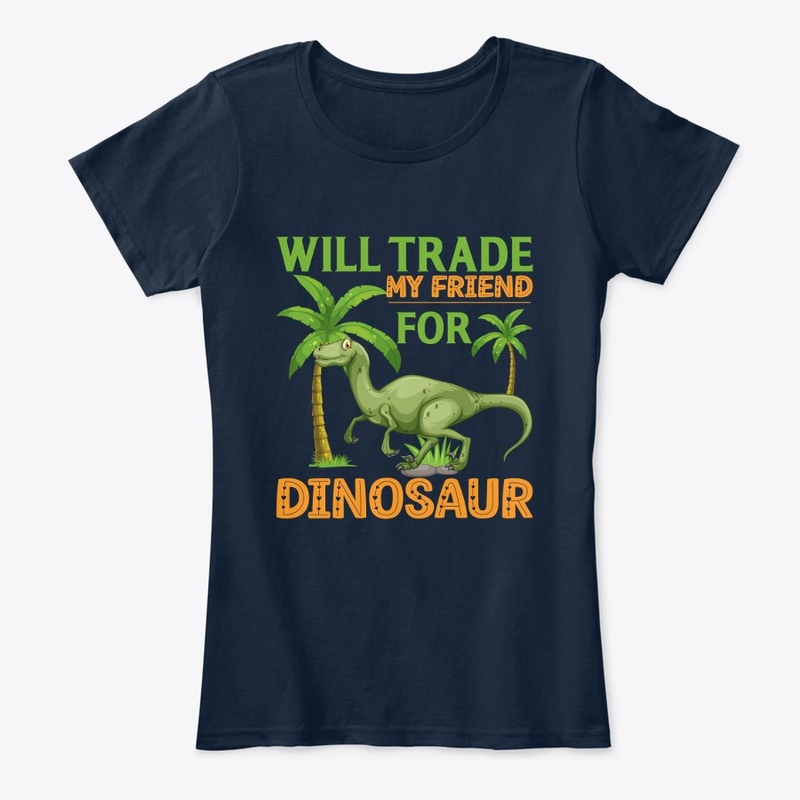 Will Trade My Friend For Dinosaur