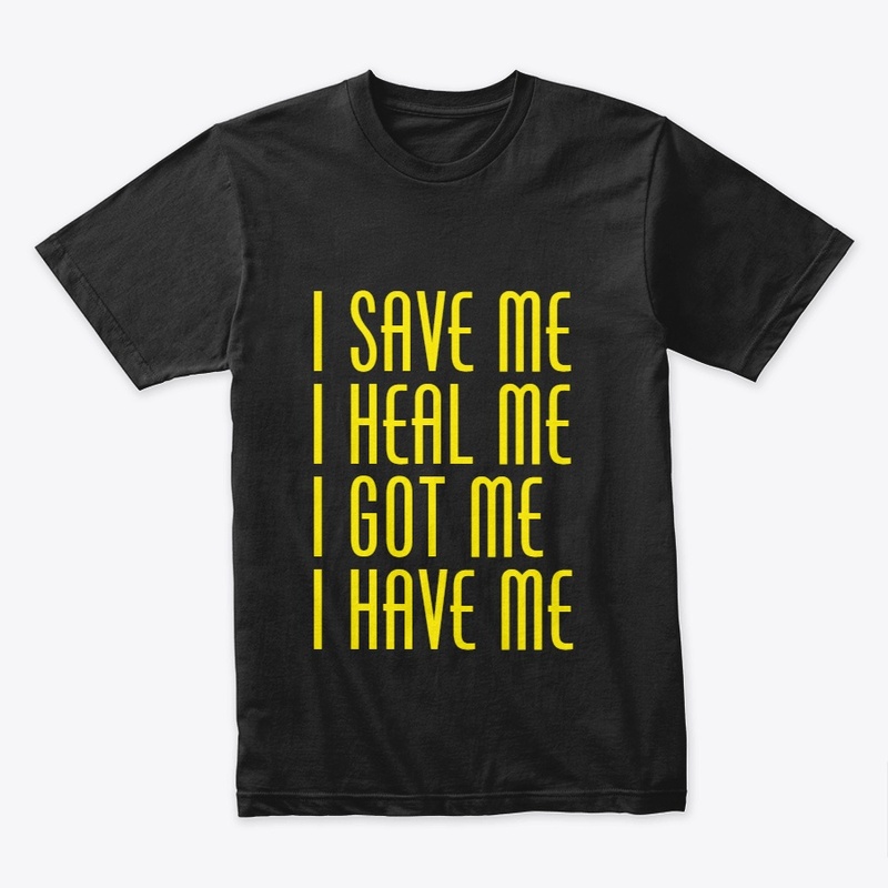 I Save Me I Heal Me I Got Me I Have Me