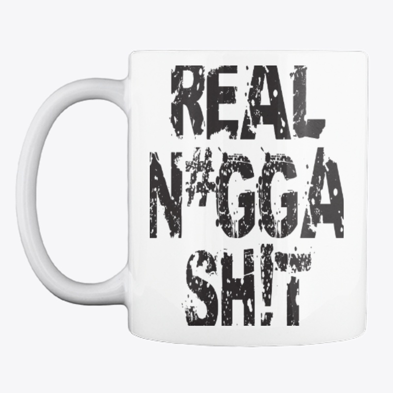 REAL N#GGA SH!T