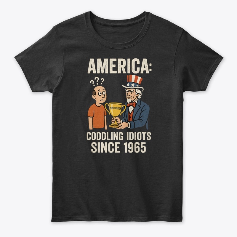 America Coddling Idiots Since 1965