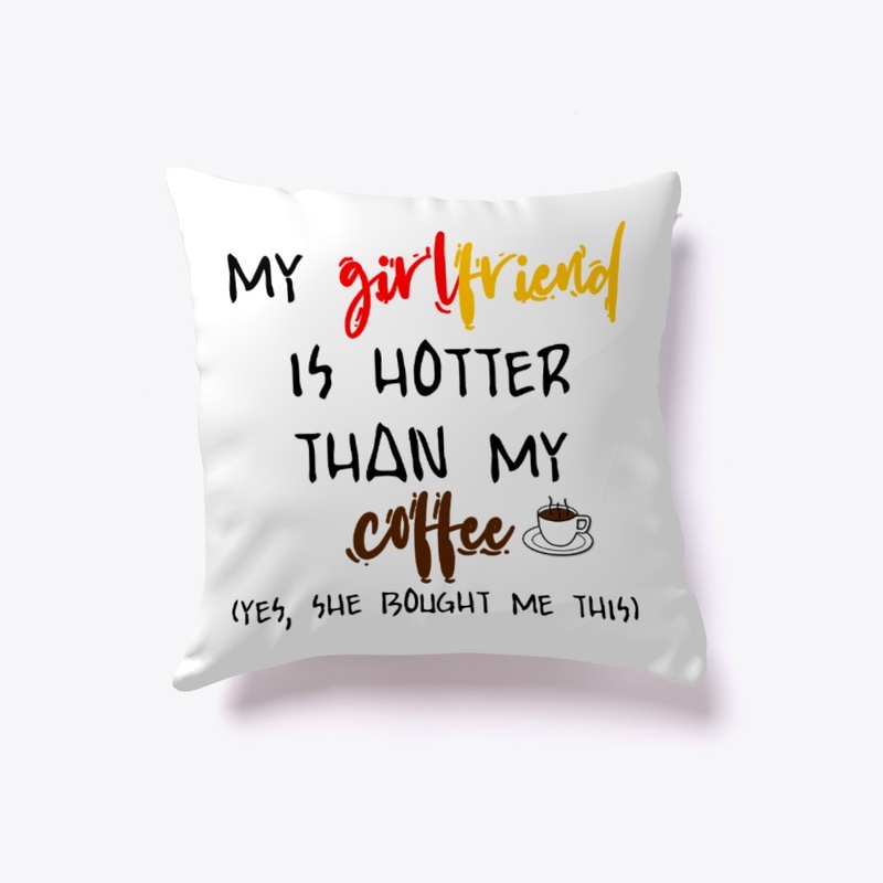 My girlfriend is hotter than my coffee