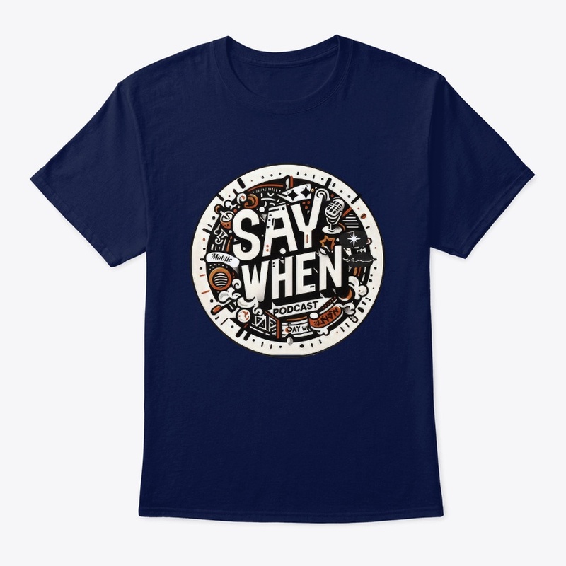 THE SAY WHEN PODCAST