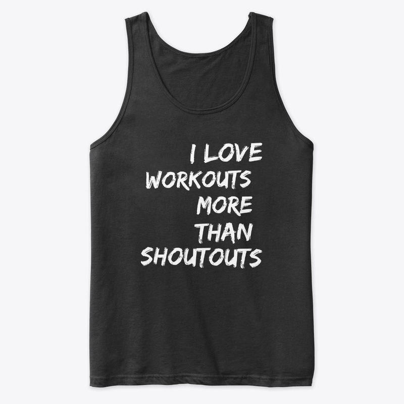 I Love Workouts More Than Shoutouts