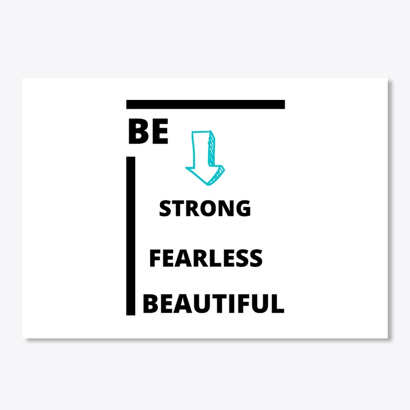 BE STRONG , FEARLESS ,BEAUTIFUL T-SHIRT