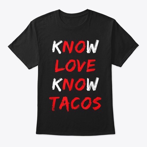 No Love No Tacos Mexican Food Lovers, Kn Black T-Shirt Front