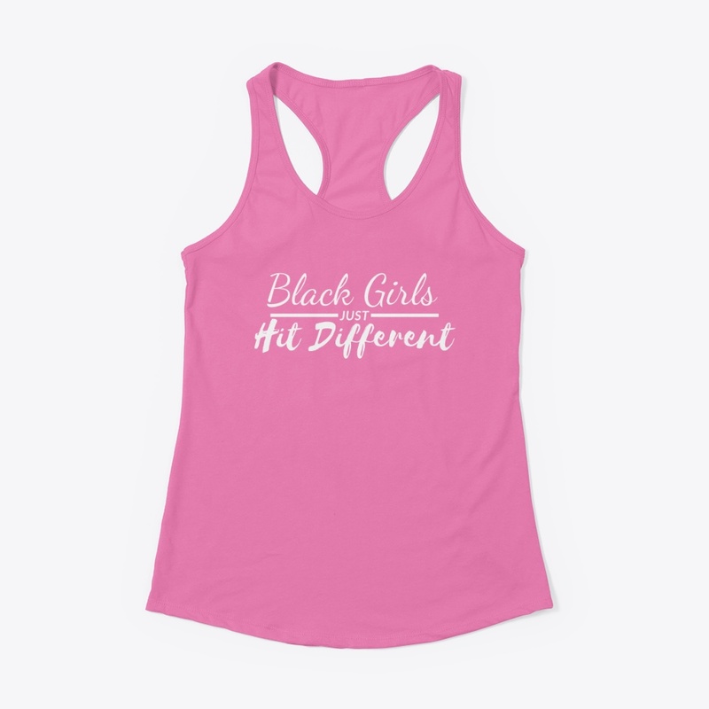 Black Girls Just Hit Different