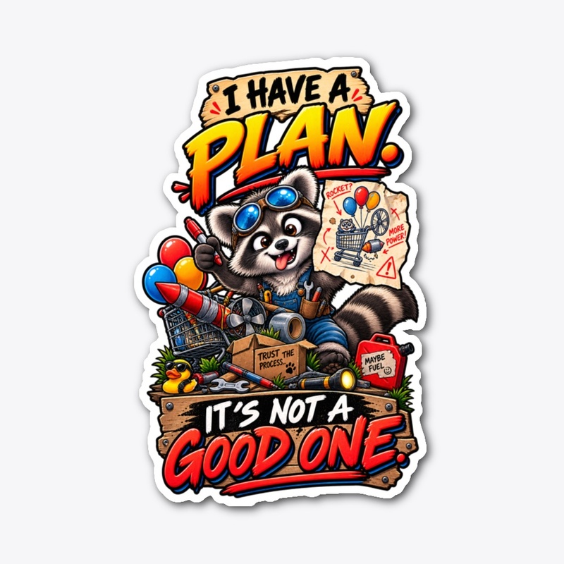 I Have a Plan, It’s Not a Good One 