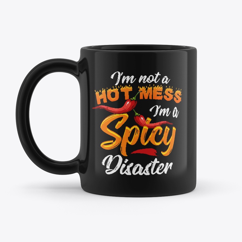 I´m not a hot mess, I´m a Spicy Disaster