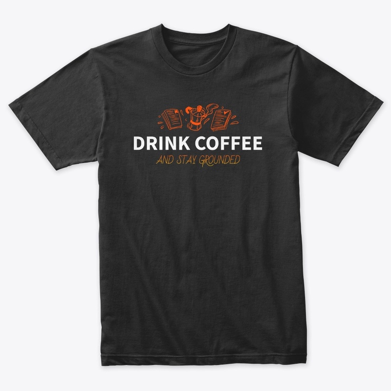 Drink Coffee & Stay Grounded T-Shirt