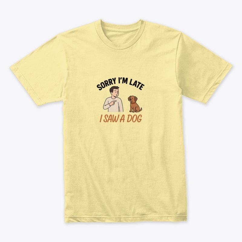 I Saw A Dog, Funny Pet Lover Design. FD2