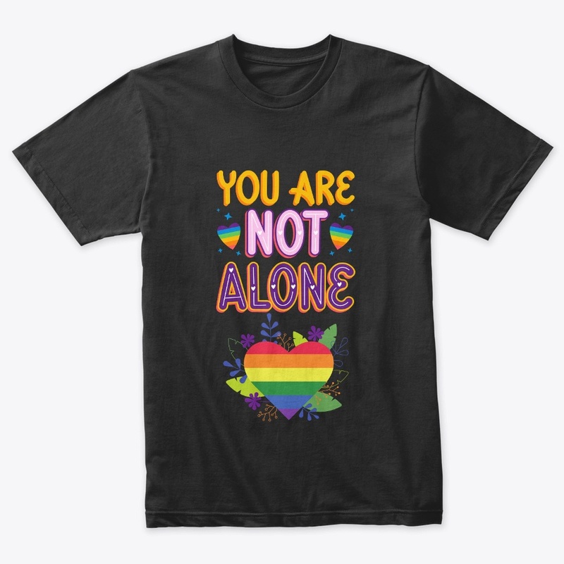 Pride You are not Alone t shirts