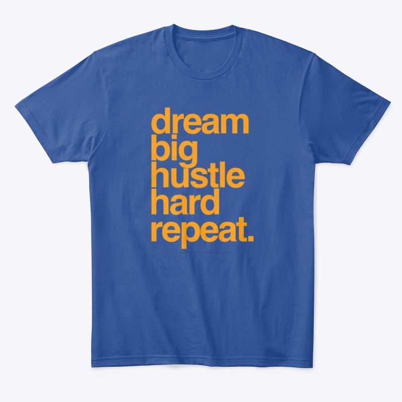 dream big hustle hard repeat.