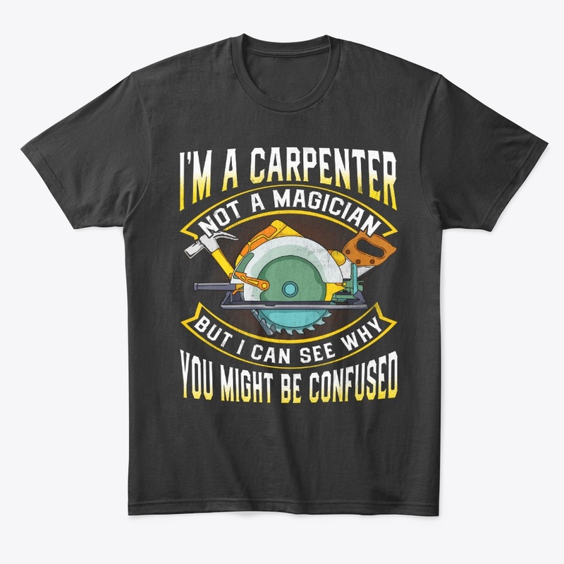 Woodworker Gift Carpenter Not Magician