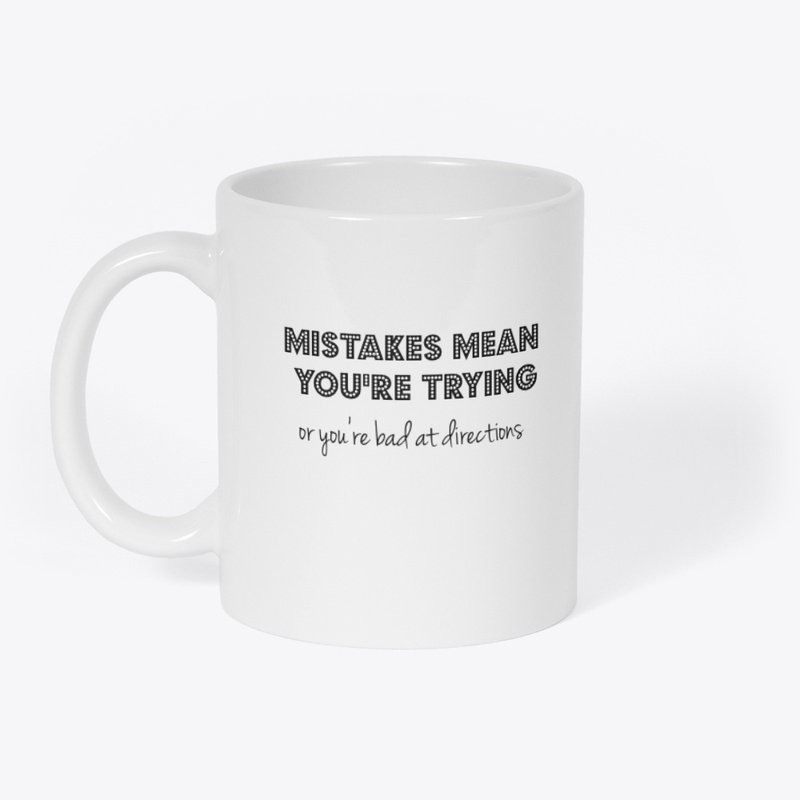 Mistakes Mean You're Trying
