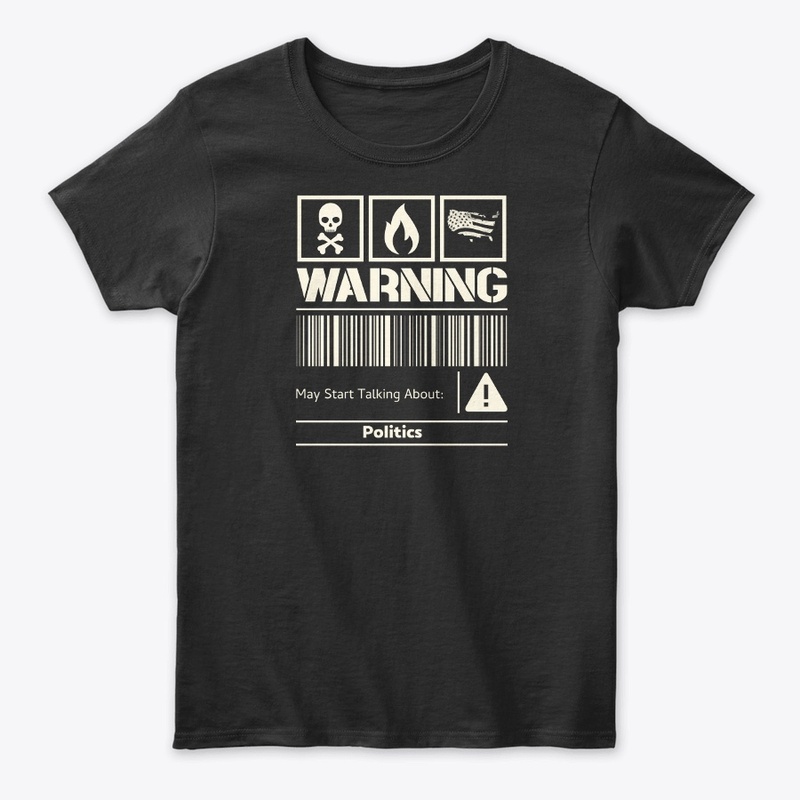 Warning: May Start Talking Politics 