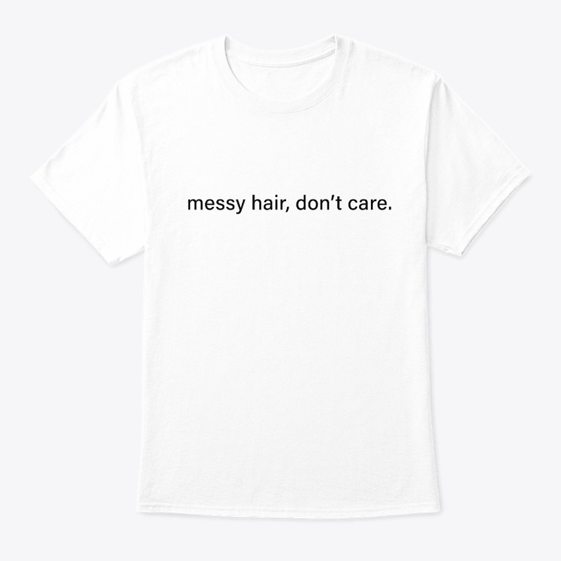 Messy hair, dont care
