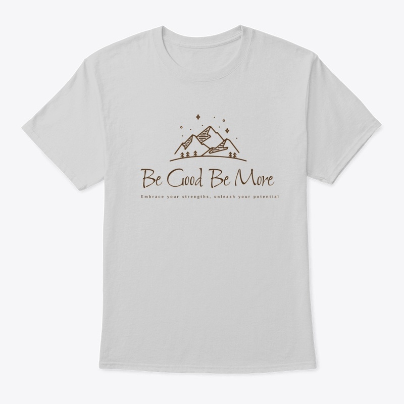 Be Good Be More : Embrace Your Strength