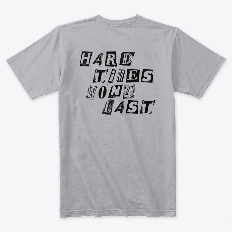 Hard Times Wont Last