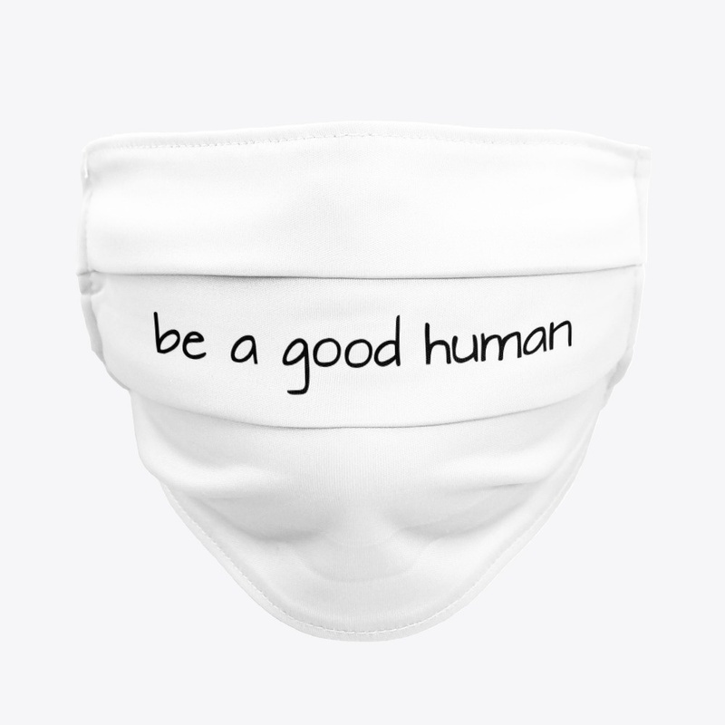 Be a good human.