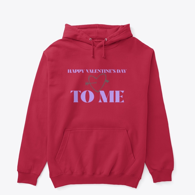 Happy Valentine's Day To Me Shirt Hoodie